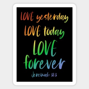 Christian Bible Verse: Love yesterday, love today, love forever (rainbow text) Magnet